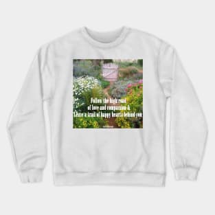 Follow The High Road of Love and Compassion - Inspirational Quotes in Flower Garden Crewneck Sweatshirt